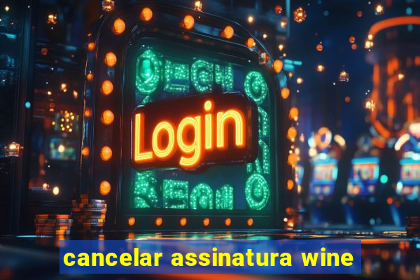 cancelar assinatura wine